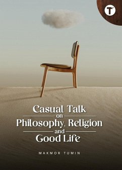 Casual Talk on Philosophy, Religion and Good Life - Tumin, Makmor