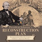 President Johnson's Reconstruction Plan   Reconstruction 1865-1877 Grade 5   Children's American History