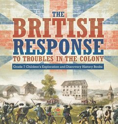 The British Response to Troubles in the Colony   Grade 7 Children's Exploration and Discovery History Books - Baby