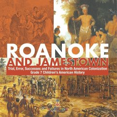 Roanoke and Jamestown!   Trial, Error, Successes and Failures in North American Colonization   Grade 7 Children's American History - Baby