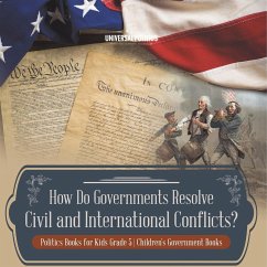 How Do Governments Resolve Civil and International Conflicts?   Politics Books for Kids Grade 5   Children's Government Books - Universal Politics
