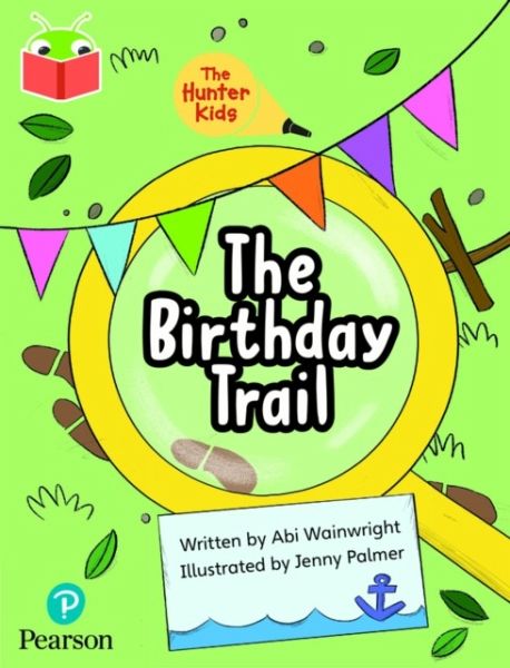 Bug Club Independent Phase 5 Unit 23: The Hunter Kids: The Birthday Trail Bug Club Independent Phase 5 Unit 23: The Hunter Kids: The Birthday Trail