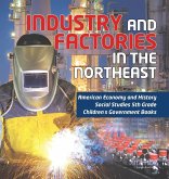 Industry and Factories in the Northeast   American Economy and History   Social Studies 5th Grade   Children's Government Books