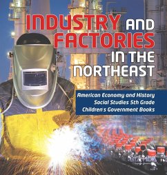 Industry and Factories in the Northeast   American Economy and History   Social Studies 5th Grade   Children's Government Books - Biz Hub