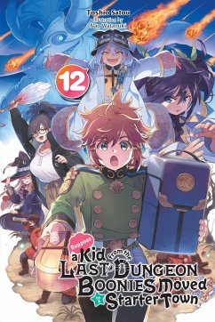 Suppose a Kid from the Last Dungeon Boonies Moved to a Starter Town, Vol. 12 (Light Novel) - Satou, Toshio