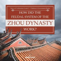 How Did the Feudal System of the Zhou Dynasty Work?   Story of Civilization Grade 5   Children's Government Books - Universal Politics