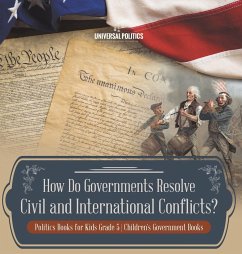 How Do Governments Resolve Civil and International Conflicts?   Politics Books for Kids Grade 5   Children's Government Books - Universal Politics