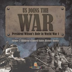 US Joins the War   President Wilson's Role in World War 1   Grade 7 Children's United States History Books - Baby