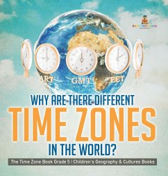 Why Are There Different Time Zones in the World?   The Time Zone Book Grade 5   Children's Geography & Cultures Books - Baby