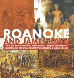 Roanoke and Jamestown!   Trial, Error, Successes and Failures in North American Colonization   Grade 7 Children's American History