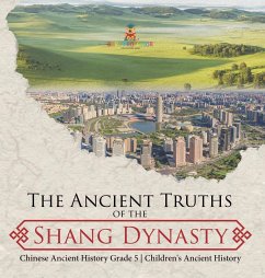 The Ancient Truths of the Shang Dynasty   Chinese Ancient History Grade 5   Children's Ancient History - Baby