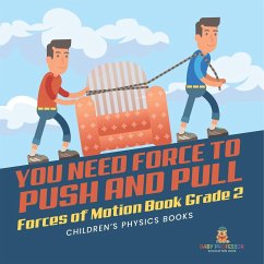 You Need Force to Push and Pull   Forces of Motion Book Grade 2   Children's Physics Books - Baby