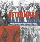 Aftermath of the War   Reconstruction 1865-1877   American World History   History 5th Grade   Children's American History of 1800s