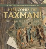 Here Comes the Taxman!   British Taxes on American Colonies   Grade 7 Children's American History