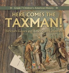 Here Comes the Taxman!   British Taxes on American Colonies   Grade 7 Children's American History - Universal Politics