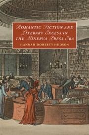 Romantic Fiction and Literary Excess in the Minerva Press Era - Hudson, Hannah Doherty