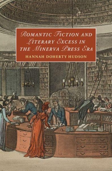 Romantic Fiction and Literary Excess in the Minerva Press Era Romantic Fiction and Literary Excess in the Minerva Press Era