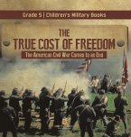 The True Cost of Freedom   The American Civil War Comes to an End Grade 5   Children's Military Books