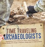 Time Traveling Archaeologists   Realizations from Artifacts & Ruins   World Geography   Social Studies 5th Grade   Children's Geography & Cultures Books