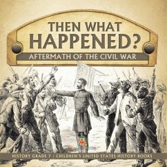 Then What Happened?   Aftermath of the Civil War   History Grade 7   Children's United States History Books - Baby
