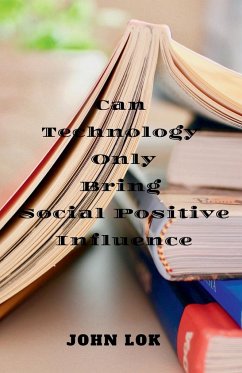 Can Technology Only Bring Social Positive Influence - Lok, John