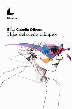 Hijas del sueño olímpico : crónicas del equipo nacional de gimnasia artística deportiva femenino - Cabello Olivero, Elisa