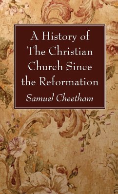 A History of the Christian Church Since the Reformation - Cheetham, Samuel