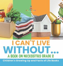 I Can't Live Without...   A Book on Necessities Grade 2   Children's Growing Up and Facts of Life Books - Baby
