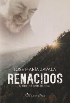 Renacidos : el padre Pío cambió sus vidas - Zavala, José María; Zavala Gasset, José María