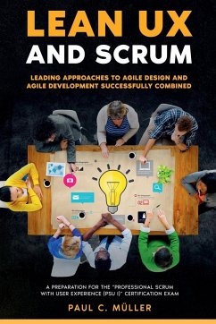 Lean UX and Scrum - Leading Approaches to Agile Design and Agile Development Successfully Combined - Reading, Paul