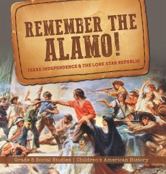 Remember the Alamo! Texas Independence & the Lone Star Republic   Grade 5 Social Studies   Children's American History - Baby
