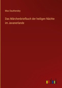 Das Märchenbriefbuch der heiligen Nächte im Javanerlande - Dauthendey, Max