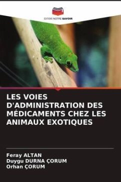 LES VOIES D'ADMINISTRATION DES MÉDICAMENTS CHEZ LES ANIMAUX EXOTIQUES - Altan, Feray;DURNA ÇORUM, Duygu;ÇORUM, Orhan