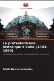 Le protestantisme historique à Cuba (1883-1959)