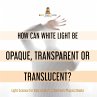 How Can White Light Be Opaque,... - Bild 1