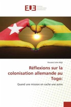 Réflexions sur la colonisation allemande au Togo: - Adja, Kouassi Jules