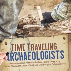 Time Traveling Archaeologists   Realizations from Artifacts & Ruins   World Geography   Social Studies 5th Grade   Children's Geography & Cultures Books