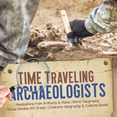 Time Traveling Archaeologists   Realizations from Artifacts & Ruins   World Geography   Social Studies 5th Grade   Children's Geography & Cultures Books - Baby