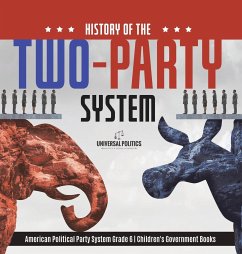History of the Two-Party System   American Political Party System Grade 6   Children's Government Books - Universal Politics
