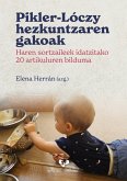 Pikler-Lóczy hezkuntzaren gakoak : haren sortzaileek idatzitako 20 artikuluren bilduma Pikler-Lóczy hezkuntzaren gakoak : haren sortzaileek idatzitako 20 artikuluren bilduma