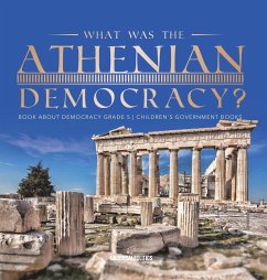 What Was the Athenian Democracy?   Book About Democracy Grade 5   Children's Government Books - Universal Politics