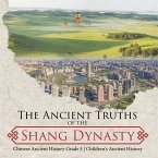 The Ancient Truths of the Shang Dynasty   Chinese Ancient History Grade 5   Children's Ancient History