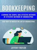 Bookkeeping: Learning The Simple And Effective Methods of Effective Methods Of Bookkeeping (Easy Way To Master The Art Of Bookkeeping) (eBook, ePUB)