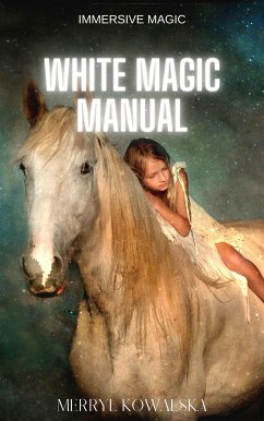 Immersive Magic: White Magic Manual (eBook, ePUB) - Kowalska, Merryl