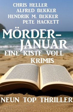 Mörderjanuar - Eine Kiste voll Krimis: Neun Top Thriller (eBook, ePUB) - Bekker, Alfred; Heller, Chris; Bekker, Hendrik M.; Hackett, Pete