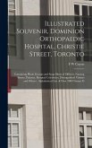 Illustrated Souvenir, Dominion Orthopaedic Hospital, Christie Street, Toronto: Containing Photo Groups and Snap-shots of Officers, Nursing Sisters, Pa