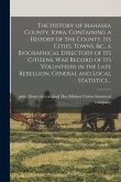 The History of Mahaska County, Iowa, Containing a History of the County, its Cities, Towns, &c., a Biographical Directory of its Citizens, war Record