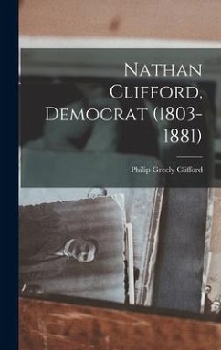 Nathan Clifford, Democrat (1803-1881) - Clifford, Philip Greely