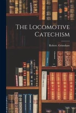 The Locomotive Catechism - Grimshaw, Robert