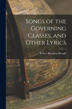 Songs of the Governing Classes, and Other Lyrics - Brough, Robert Barnabas
